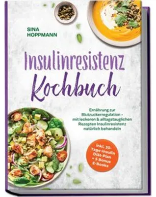 Obrázok produktu pre Insulinresistenz Kochbuch: Ernährung zur Blutzuckerregulation - mit leckeren & alltagstauglichen Rezepten Insulinresistenz natürlich behandeln - inkl. 30-Tage-Insulin Diät-Plan + 5 Bonus E-Books