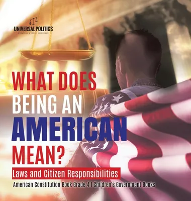 Produktbild von What Does Being an American Mean? Laws and Citizen Responsibilities | American Constitution Book Grade 4 | Children's Government Books