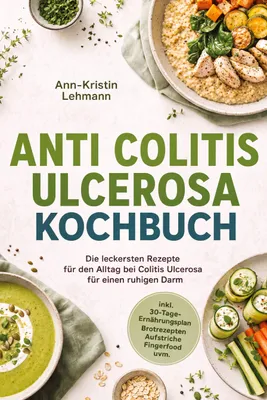 Produktbild von Anti Colitis Ulcerosa Kochbuch: Die leckersten Rezepte für den Alltag bei Colitis Ulcerosa - für einen ruhigen Darm - inkl. 30-Tage-Ernährungsplan, Brotrezepten, Aufstriche, Fingerfood uvm.