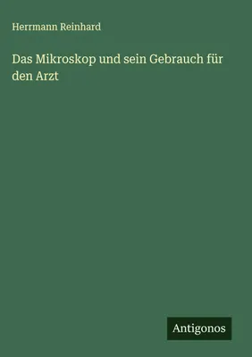 Produktbild von Das Mikroskop und sein Gebrauch für den Arzt