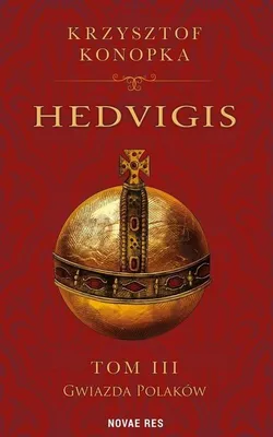 Obrázek produktu pro Hedvigis. Tom 3 - Powieść historyczna o Jadwidze Andegaweńskiej