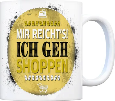 Produktbild von Kaffeebecher mit Spruch: Mir reicht's! Ich geh shoppen Kaffeetasse Tasse