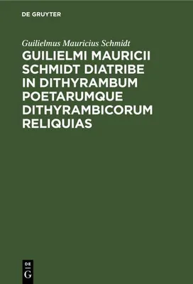 Produktbild von Guilielmi Mauricii Schmidt diatribe in dithyrambum poetarumque dithyrambicorum reliquias