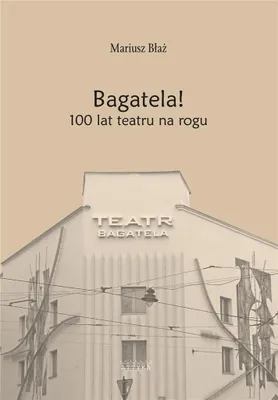 Zdjęcie produktu dla Bagatela! 100 lat teatru na rogu