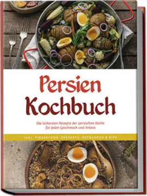 Obrázek produktu pro Persien Kochbuch: Die leckersten Rezepte der persischen Küche für jeden Geschmack und Anlass - inkl. Fingerfood, Desserts, Getränken & Dips