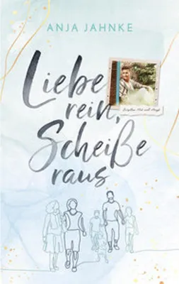 Produktbild von Liebe rein, Scheiße raus: Zwischen Mut und Angst...