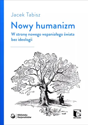 Obrázek produktu pro Nowy humanizm. W stronę nowego wspaniałego świata bez ideologii