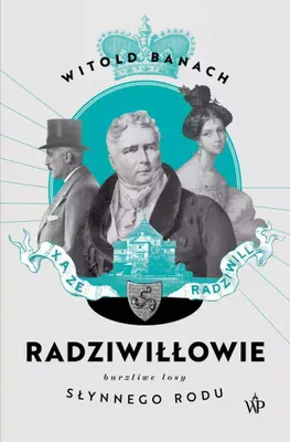 Produktbild von Radziwiłłowie. Burzliwe losy słynnego rodu wydanie 2023