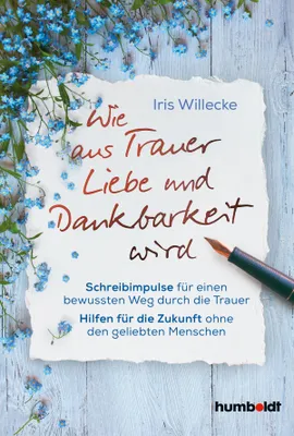 Produktbild von Wie aus Trauer Liebe und Dankbarkeit wird