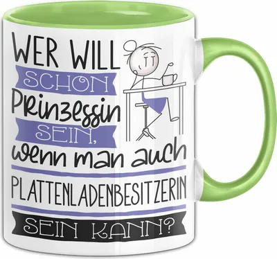 Produktbild von Plattenladenbesitzerin Tasse Geschenk Spruch Wer Will Schon Prinzessin Sein Wenn Man Auch Plattenladenbesitzerin Sein Kann (Grün)