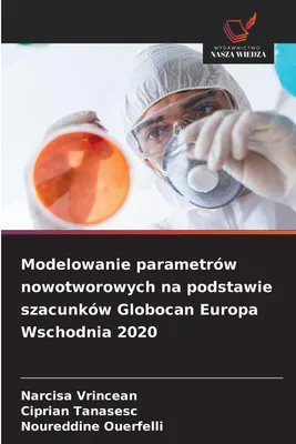 Produktbild von Modelowanie parametrów nowotworowych na podstawie szacunków Globocan Europa Wschodnia 2020