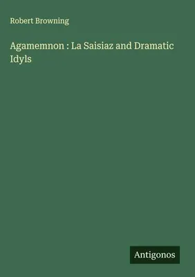 Produktbild von Agamemnon : La Saisiaz and Dramatic Idyls