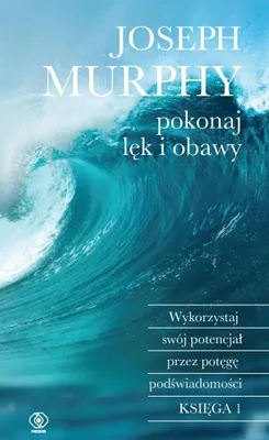 Produktbild von Pokonaj lęk i obawy. Wykorzystaj swój potencjał przez potęgę podświadomości wyd. 2024