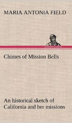 Produktbild von Chimes of Mission Bells; an historical sketch of California and her missions