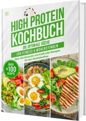 Produktbild von High Protein Kochbuch: Die optimale Küche für Fitness & Wohlbefinden | Über 100 gesunde und kraftvolle Rezepte für den Muskelaufbau