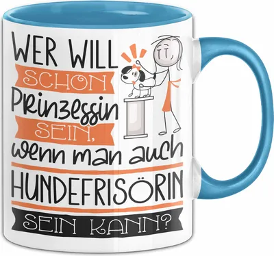 Produktbild von Hundefrisörin Tasse Geschenk Spruch Wer Will Schon Prinzessin Sein Wenn Man Auch Hundefrisörin Sein Kann (Blau)