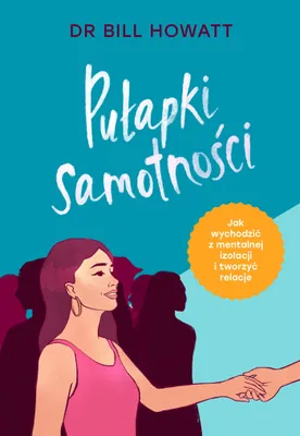 Obrázok produktu pre Pułapki samotności. Jak wychodzić z mentalnej izolacji i tworzyć relacje