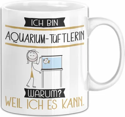Produktbild von Aquarium-Tüftlerin Tasse Geschenk Ich Bin Aquarium-Tüftlerin Warum Weil Ich Es Kann Geschenkidee Geburtstag (Weiß)