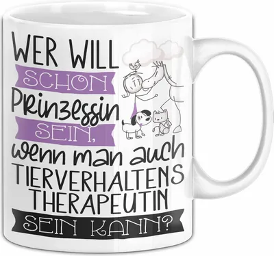 Produktbild von Tierverhaltenstherapeutin Tasse Geschenk Spruch Wer Will Schon Prinzessin Sein Wenn Man Auch Tierverhaltenstherapeutin Sein Kann (Weiß)