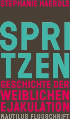Obrázek produktu pro Spritzen. Geschichte der weiblichen Ejakulation
