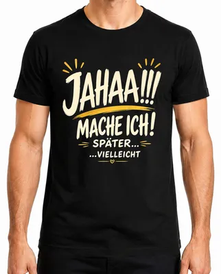 Obrázek produktu pro Tričko "Jahaa Mache Ich Später Vielleicht Lustiger Statement Sarkasmus", černé, velikost S