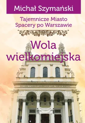 Zdjęcie produktu dla Tajemnicze Miasto Wola Wielkomiejska. Przewodnik