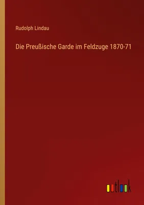 Produktbild von Die Preußische Garde im Feldzuge 1870-71