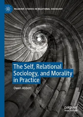 Obrázok produktu pre The Self, Relational Sociology, and Morality in Practice