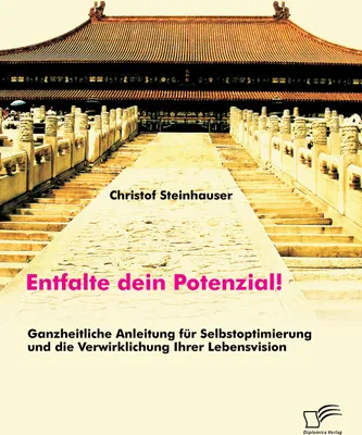 Produktbild von Entfalte dein Potenzial! Ganzheitliche Anleitung für Selbstoptimierung und die Verwirklichung Ihrer Lebensvision