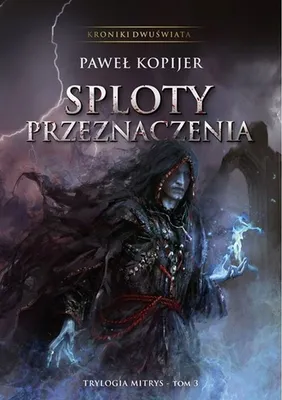 Immagine prodotto di Kroniki Dwuświata Sploty przeznaczenia Trylogia Mitrys Tom 3