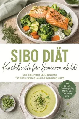 Produktbild von SIBO Diät Kochbuch für Senioren ab 60: Die leckersten SIBO Rezepte für einen ruhigen Bauch & gesunden Darm - inkl. 30-Tage-Ernährungsplan, Broten, Dips, Getränken uvm.