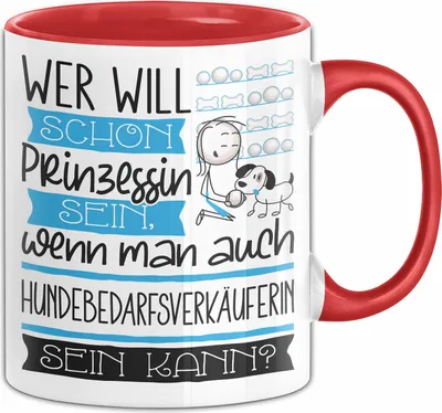 Produktbild von Hundebedarfsverkäuferin Tasse Geschenk Spruch Wer Will Schon Prinzessin Sein Wenn Man Auch Hundebedarfsverkäuferin Sein Kann (Rot)