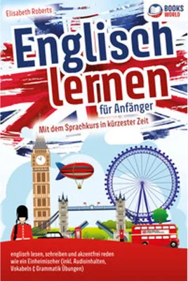 Obrázek produktu pro Englisch lernen für Anfänger: Mit dem genialen Sprachkurs in kürzester Zeit englisch lesen, schreiben und akzentfrei reden wie ein Einheimischer