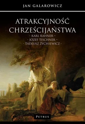 Obrázek produktu pro Atrakcyjność chrześcijaństwa - wybór myśli Tischnera, Rahnera i Żychiewicza - Jan Galarowicz