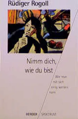Produktbild von Nimm dich, wie du bist. Wie man mit sich einig werden kann.