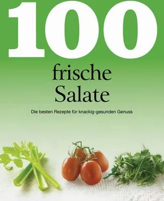 Produktbild von 100 frische Salate: Die besten Rezepte für knackig-gesunden Genuss