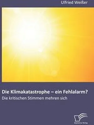 Produktbild von Die Klimakatastrophe - ein Fehlalarm? Die kritischen Stimmen mehren sich
