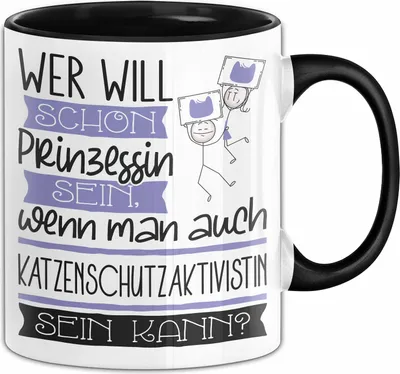 Produktbild von Katzenschutzaktivistin Tasse Geschenk Spruch Wer Will Schon Prinzessin Sein Wenn Man Auch Katzenschutzaktivistin Sein Kann (Schwarz)