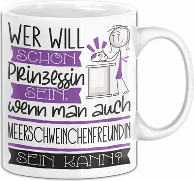 Produktbild von Meerschweinchenfreundin Tasse Geschenk Spruch Wer Will Schon Prinzessin Sein Wenn Man Auch Meerschweinchenfreundin Sein Kann (Weiß)