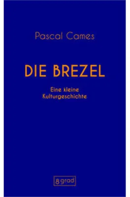 Obrázek produktu pro Die Brezel: Kulinarische Entdeckungsreise, Geschichte, Handwerk & Rezepte zum Selberbacken