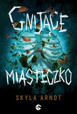 Produktbild von Gnijące miasteczko - Skyla Arndt - powieść młodzieżowa