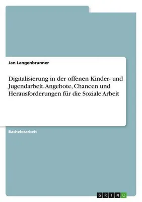 Immagine prodotto di Digitalisierung in der offenen Kinder- und Jugendarbeit. Angebote, Chancen und Herausforderungen für die Soziale Arbeit