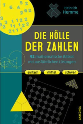 Image de Die Hölle der Zahlen. 92 mathematische Rätsel mit ausführlichen Lösungen. Einfach, mittel, schwer
