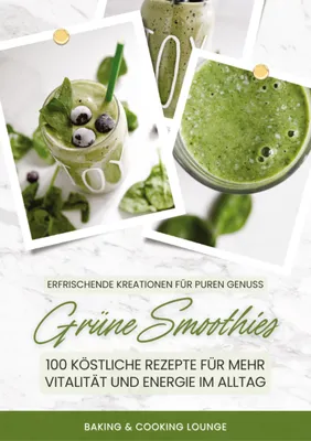 Produktbild von Grüne Smoothies: 100 köstliche Rezepte für mehr Vitalität und Energie im Alltag (Erfrischende Kreationen für puren Genuss)