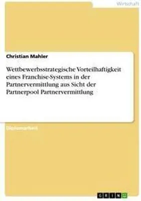 Produktbild von Wettbewerbsstrategische Vorteilhaftigkeit eines Franchise-Systems in der Partnervermittlung aus Sicht der Partnerpool Partnervermittlung