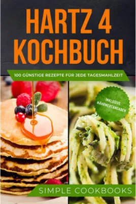 Produktbild von Hartz 4 Kochbuch: 100 günstige Rezepte für jede Tagesmahlzeit - Inklusive Nährwertangaben