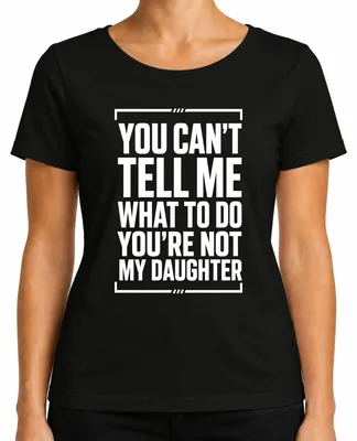 Productafbeelding van "Je kunt me niet vertellen wat ik moet doen. Je bent niet mijn baas." Sarcasme dames T-shirt, zwart, maat M