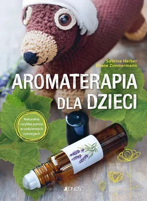 Productafbeelding van Aromaterapia dla dzieci. Naturalna i szybka pomoc w codziennych sytuacjach