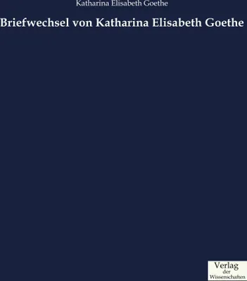 Produktbild von Briefwechsel von Katharina Elisabeth Goethe