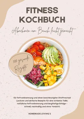 Produktbild von Fitness Kochbuch: Abnehmen am Bauch leicht gemacht - 500 gesunde Rezepte für Fettverbrennung und einen beschleunigten Stoffwechsel